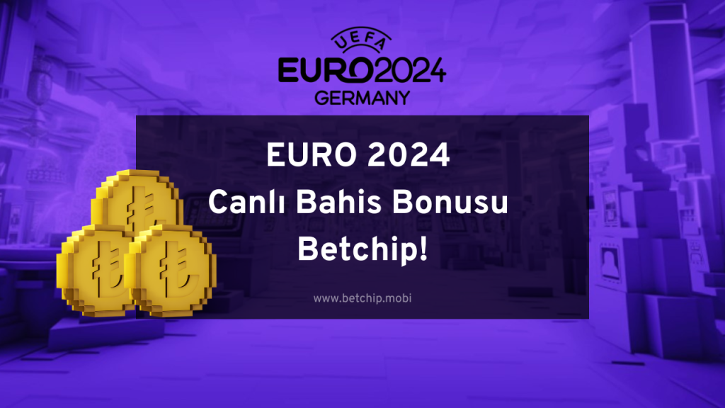 EURO 2024 Canlı Bahis Bonusu Betchip!